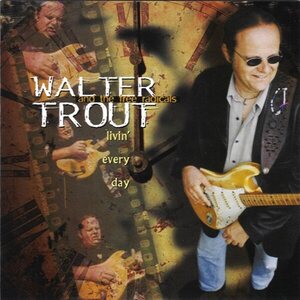 Walter Trout And The Free Radicals – Livin' Every Day CD