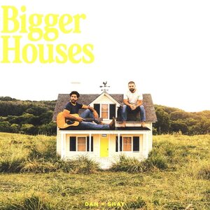 Dan + Shay – Bigger Houses LP