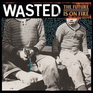 WASTED – The Future In On Fire